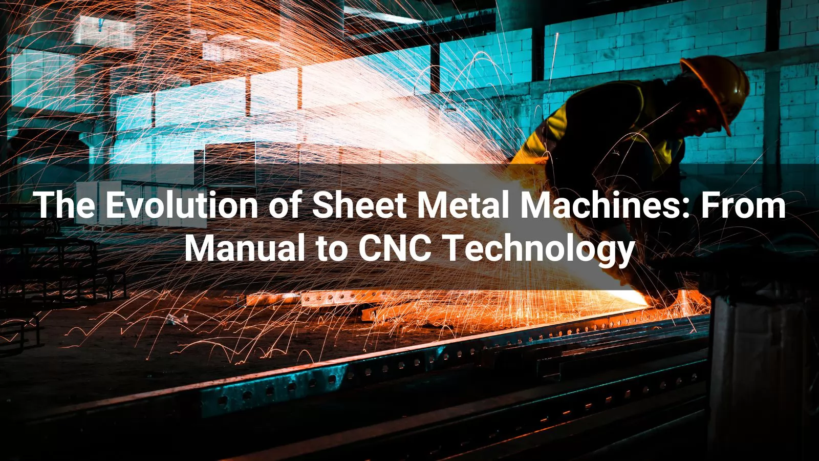 The Evolution of Sheet Metal Machines From Manual to CNC Technology